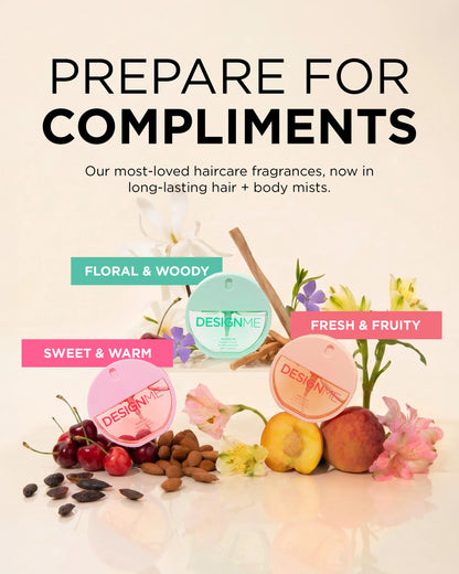 Promotional graphic for Design Me haircare fragrances with the headline 'PREPARE FOR COMPLIMENTS' on a warm cream background. Three round fragrance containers are shown with labeled scent notes: floral & woody in mint green, sweet & warm in pink, and fresh & fruity in peach, surrounded by flowers, fruit, and seeds.